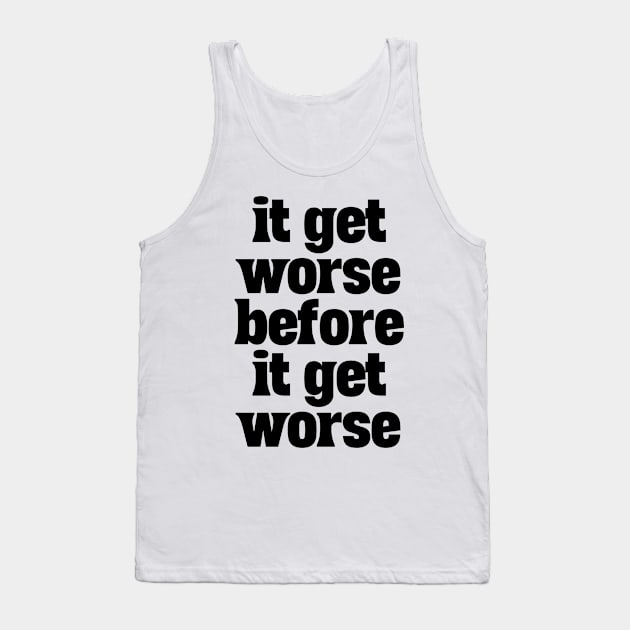 Hang-In-There-It-Gets-Worse Tank Top by Multidimension art world